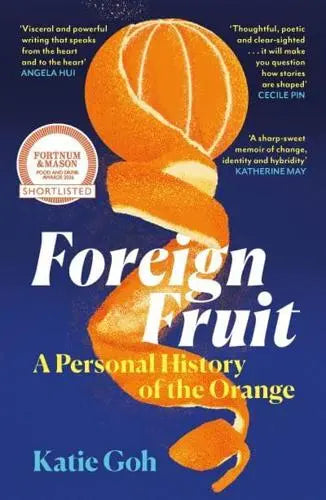 Foreign Fruit A Personal History of the Orange (Katie Goh)