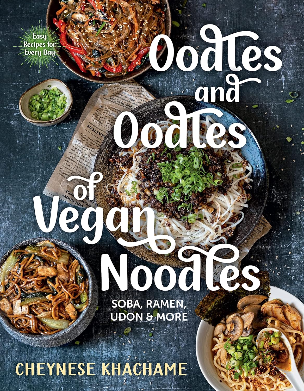 Oodles and Oodles of Vegan Noodles: Soba, Ramen, Udon & More―Easy Recipes for Every Day (Cheynese Khachame)