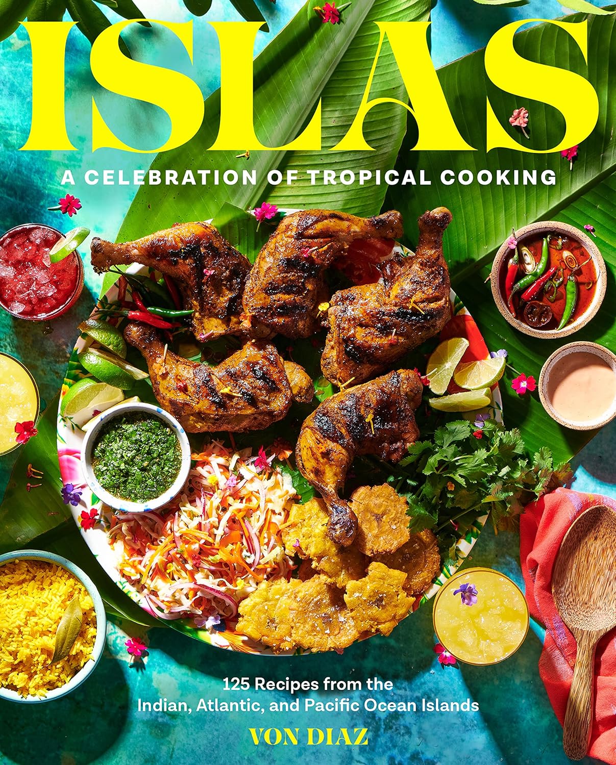 Islas: A Celebration of Tropical Cooking―125 Recipes from the Indian, Atlantic, and Pacific Ocean Islands (Von Diaz)