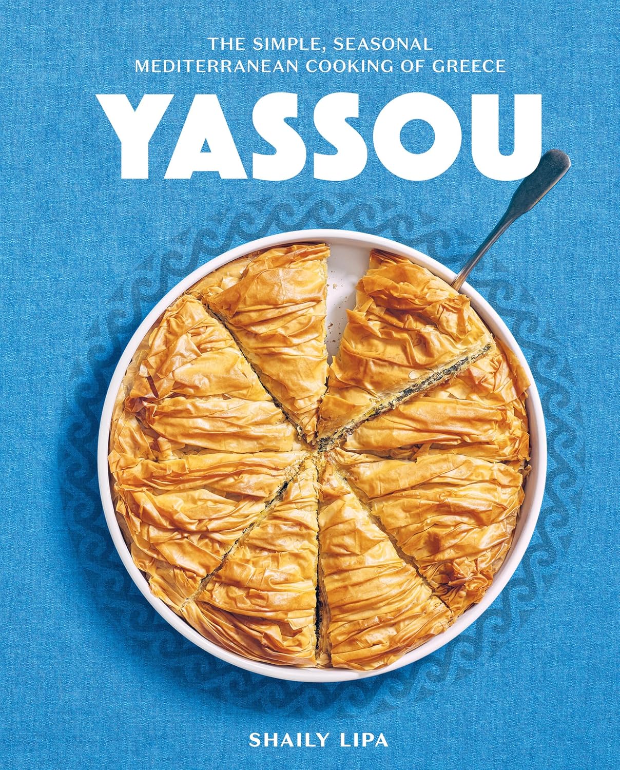 Yassou: The Simple, Seasonal Mediterranean Cooking of Greece (Shaily Lipa)