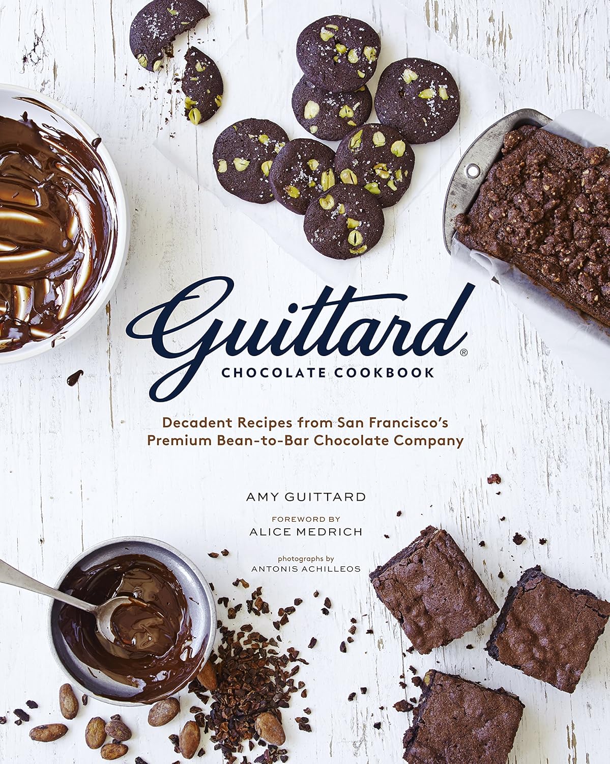Guittard Chocolate Cookbook: Decadent Recipes from San Francisco's Premium Bean-to-bar Chocolate Company (Amy Guittard)