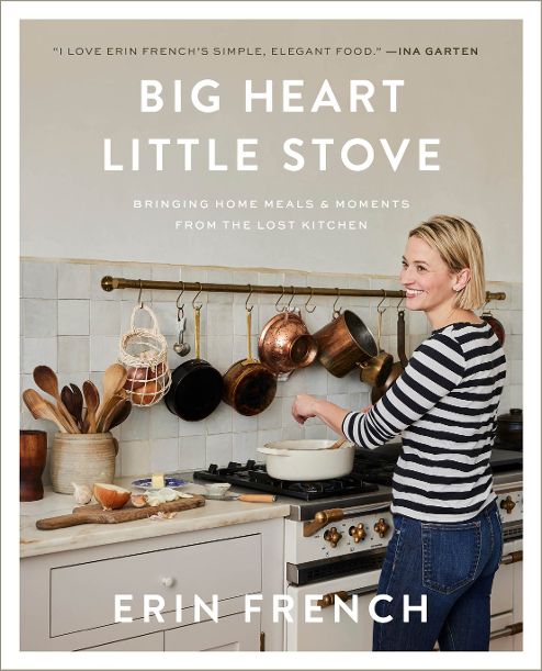 Big Heart Little Stove: Bringing Home Meals & Moments from The Lost Kitchen (Erin French)