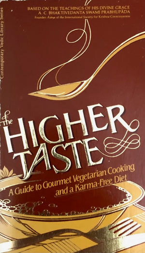 (*NEW ARRIVAL*) (Vegetarian) A.C. Bhaktivedanta Swami Prabhupada. The Higher Taste: A Guide to Gourmet Vegetarian Cooking and a Karma-Free Diet