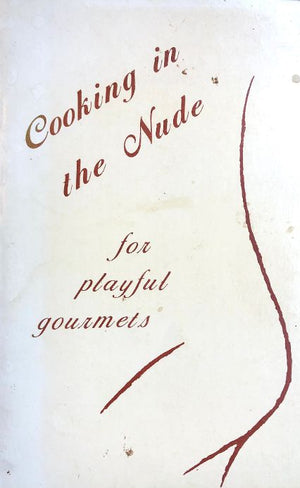 (*NEW ARRIVAL*) (Erotica) Debbie & Stephen Cornwell. Cooking in the Nude for Playful Gourmets