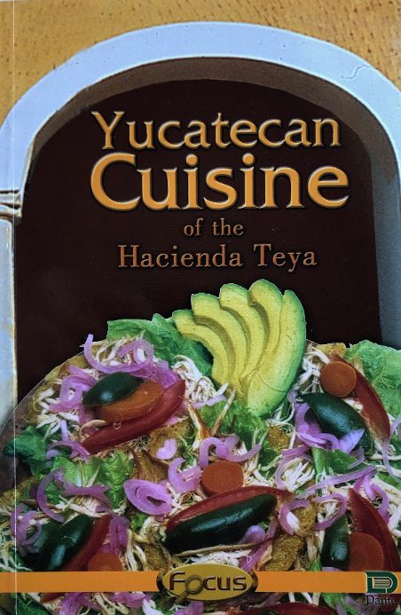 Yucatecan Cuisine of the Hacienda Teya