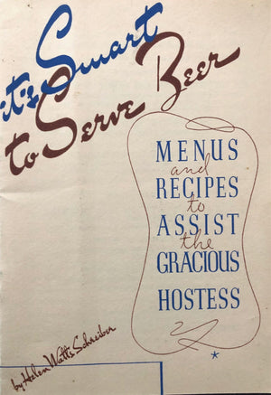 (Beer) Helen Watts Schreiber. It's Smart to Serve Beer: Menus and Recipes to Assist the Gracious Hostess