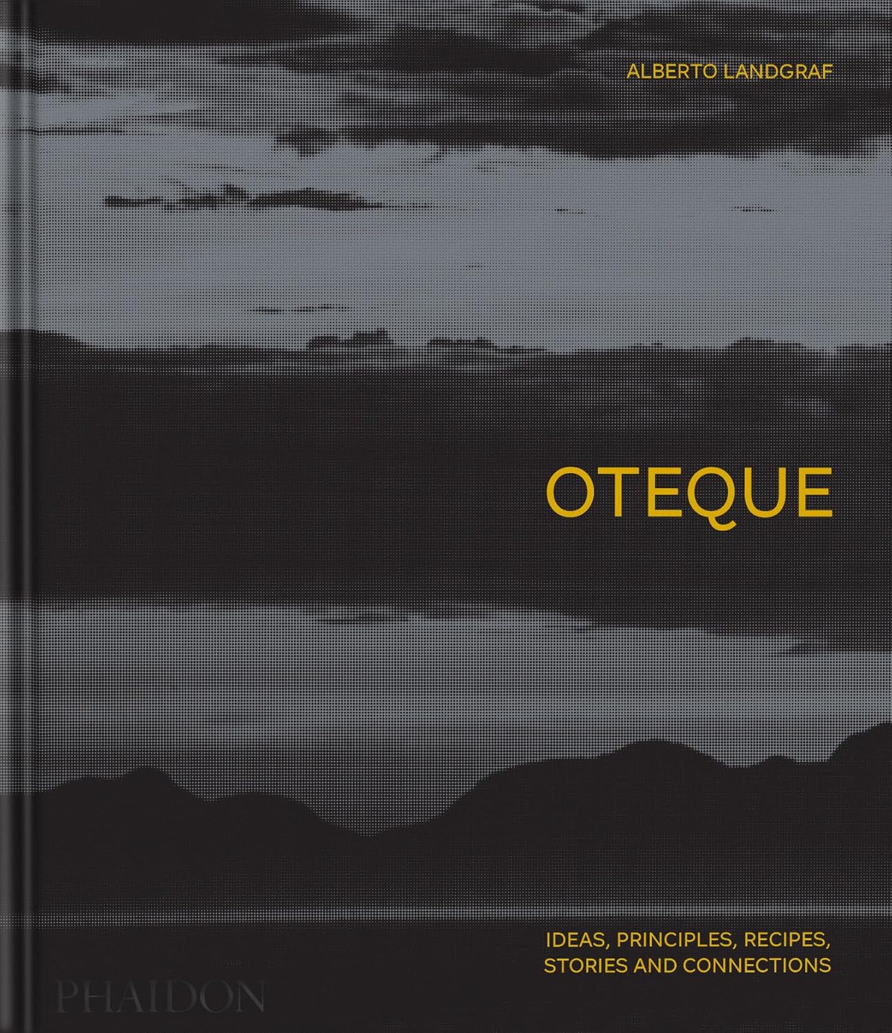 Oteque: Ideas, Principles, Recipes, Stories and Connections (Alberto Landgraf, Andrea Petrini) *Signed*