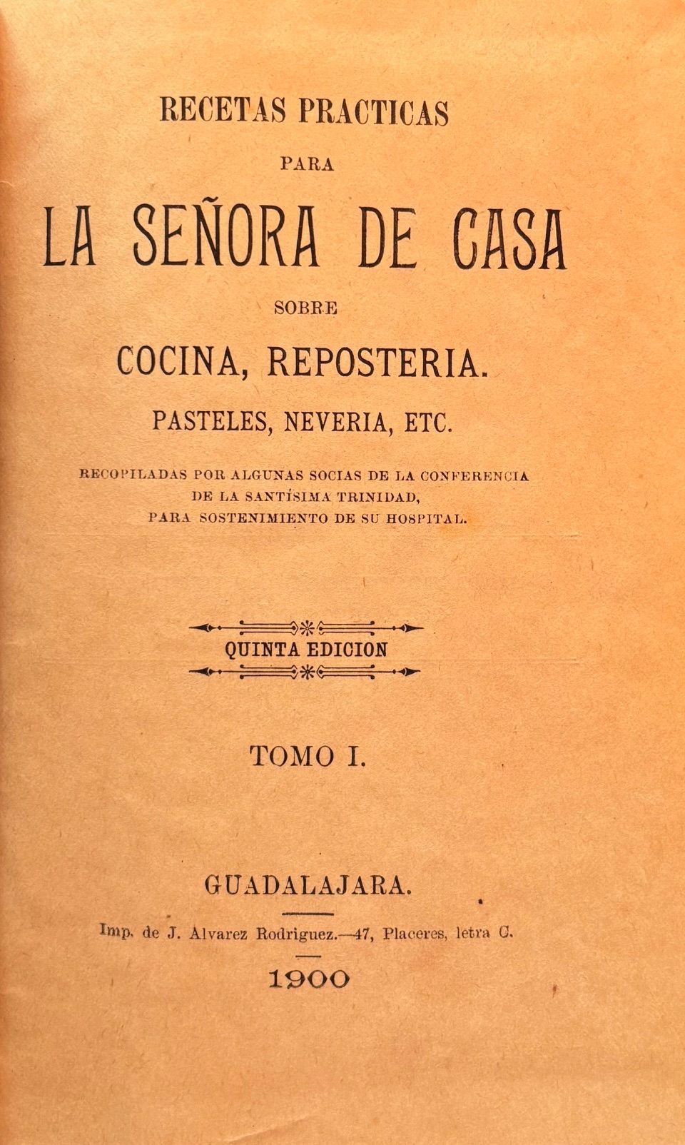 (*NEW ARRIVAL*) (Mexican) Recetas Practicas para la Señora de Casea sobre Cocina, Reposteria, Pasteles, Neveria, etc., recopiladas por algunas socias de la conferencia de la santisima trinidad para sostenimiento de su hospital