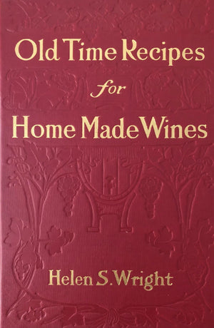 (*NEW ARRIVAL*) (Wine) Helen S. Wright. Old Time Recipes for Home Made Wines, Cordials and Liqueurs.