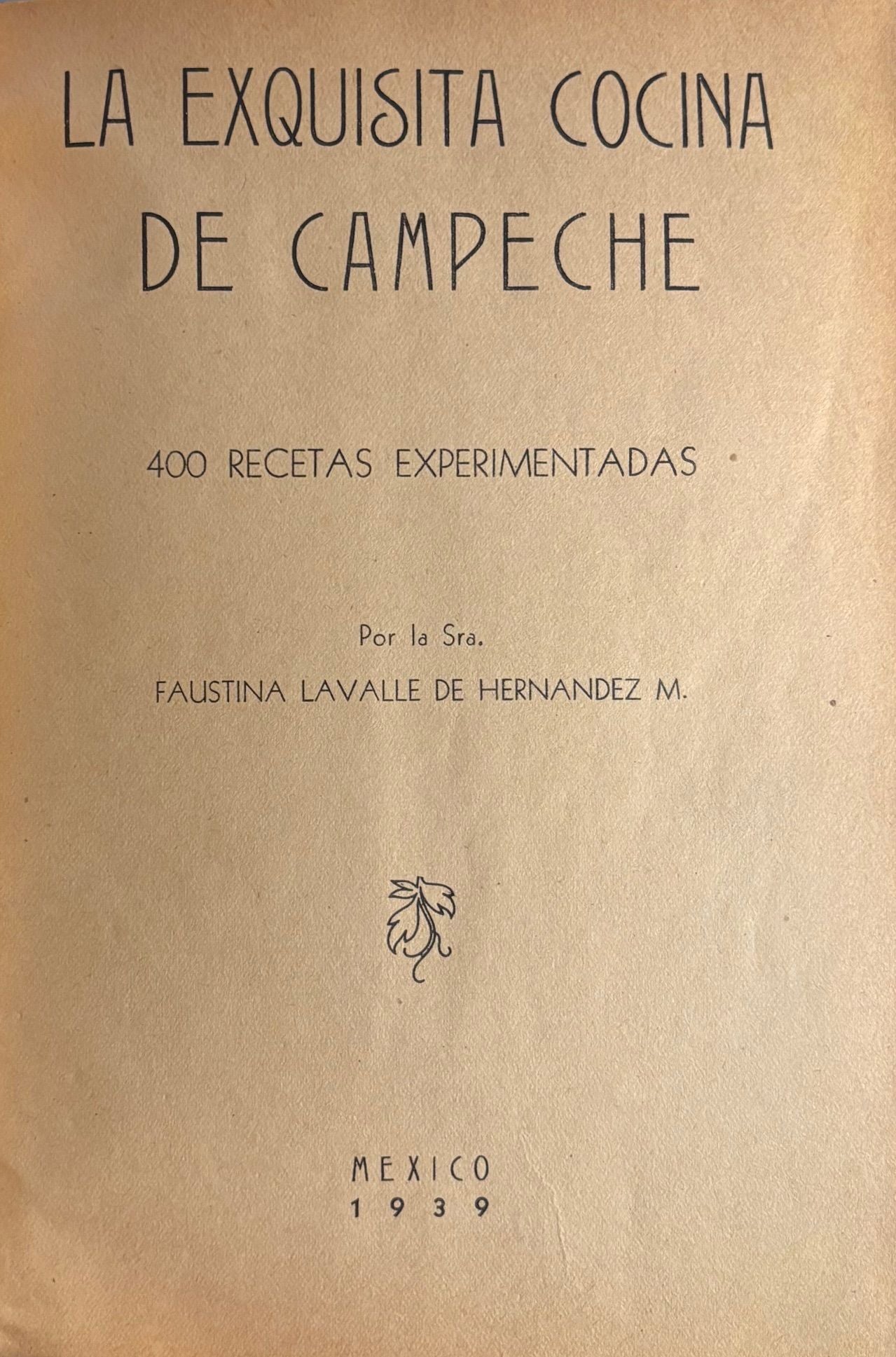 (Mexican) Faustina LaValle de Hernandez. La Exquisita Cocina de Campeche: 400 Recetas Experimentadas
