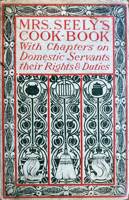 (*NEW ARRIVAL*) (Servants) Mrs. L. Seely. Mrs. Seely's Cook Book: A Manual of French and American Cookery with chapters on Domestic Servants...
