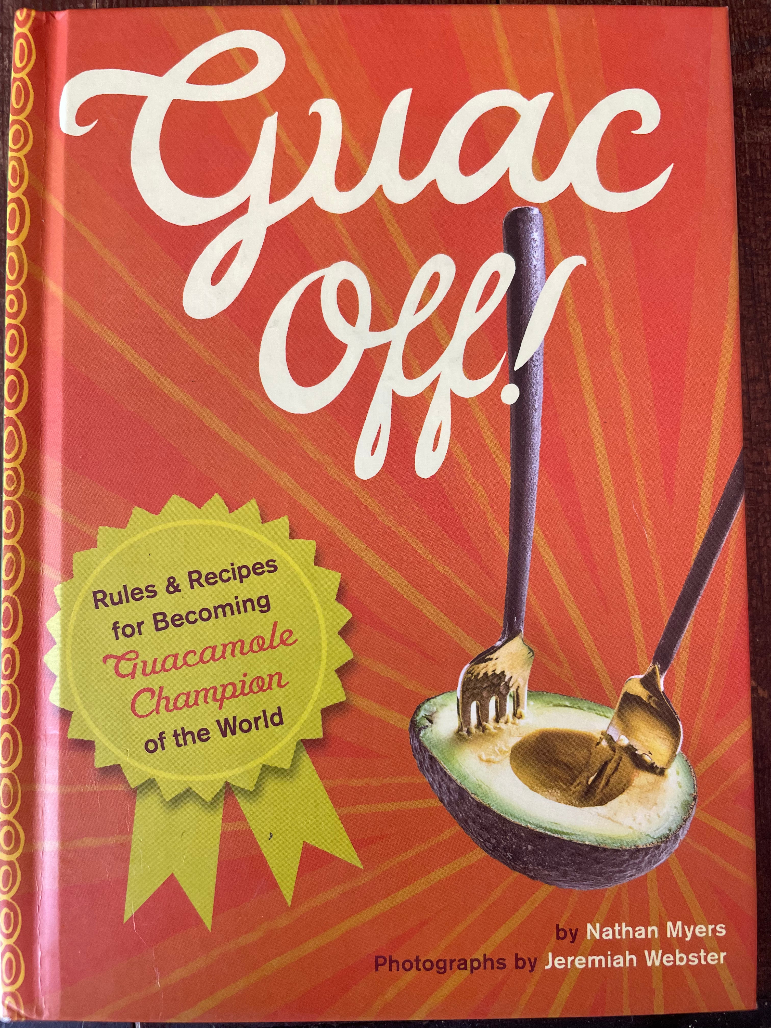 Guac Off: Rules & Recipes for Becoming Guacamole Champion of the World (Nathan Myers)