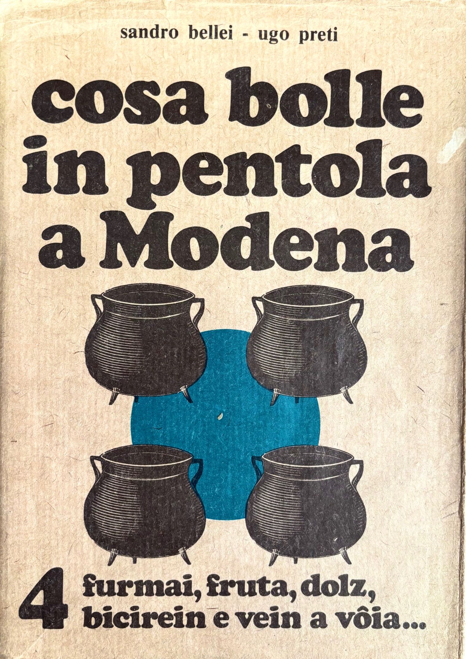 (Italian - Emilia Romagna) Sandro Bellei & Ugo Preti. Cosa Bolle in Pentola a Modena 4: Furmai, Fruta, Dolz, Bicirein e Vein a Voia