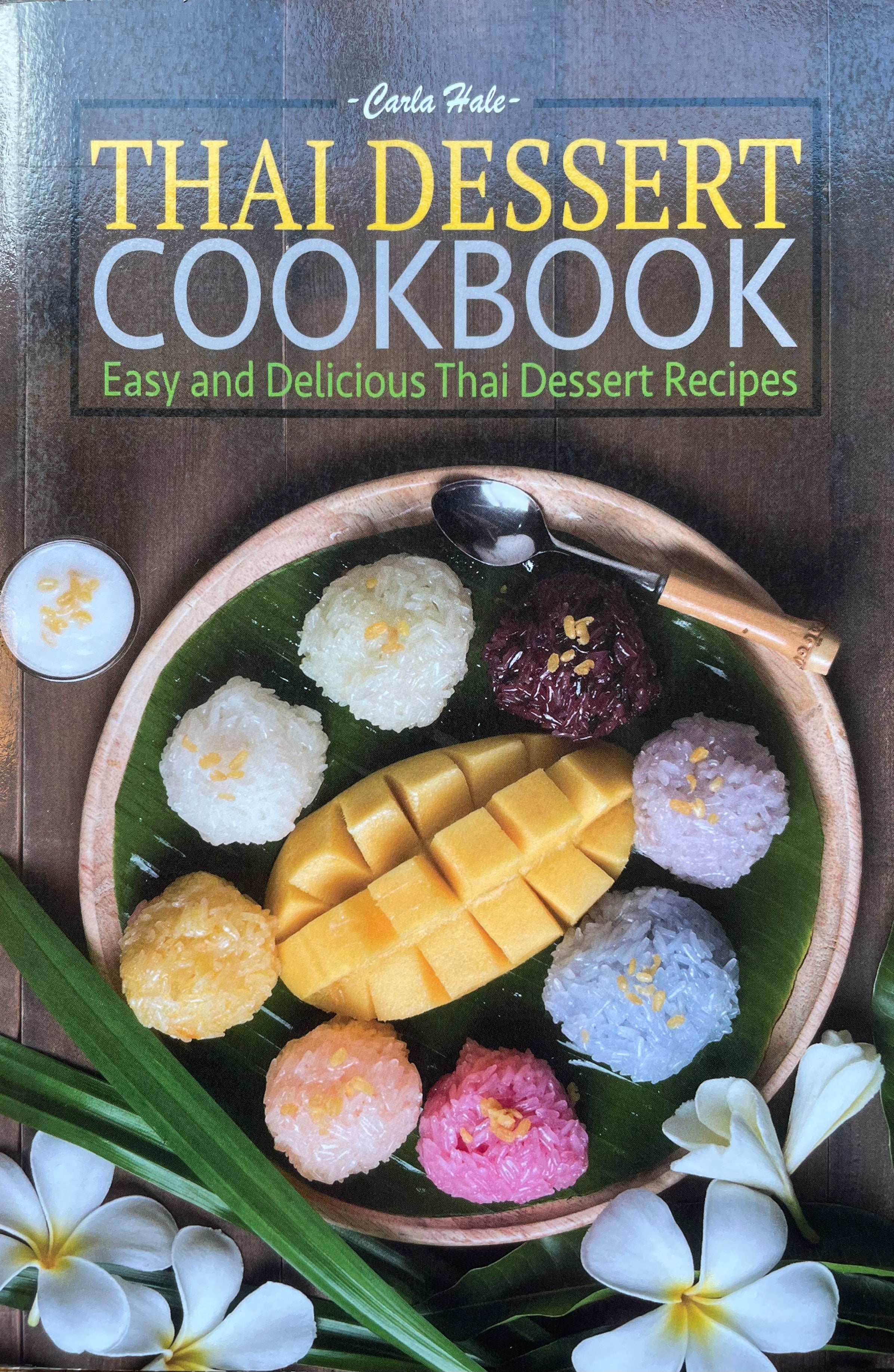 Thai Dessert Cookbook: Easy and Delicious Thai Dessert Recipes (Carla Hale)