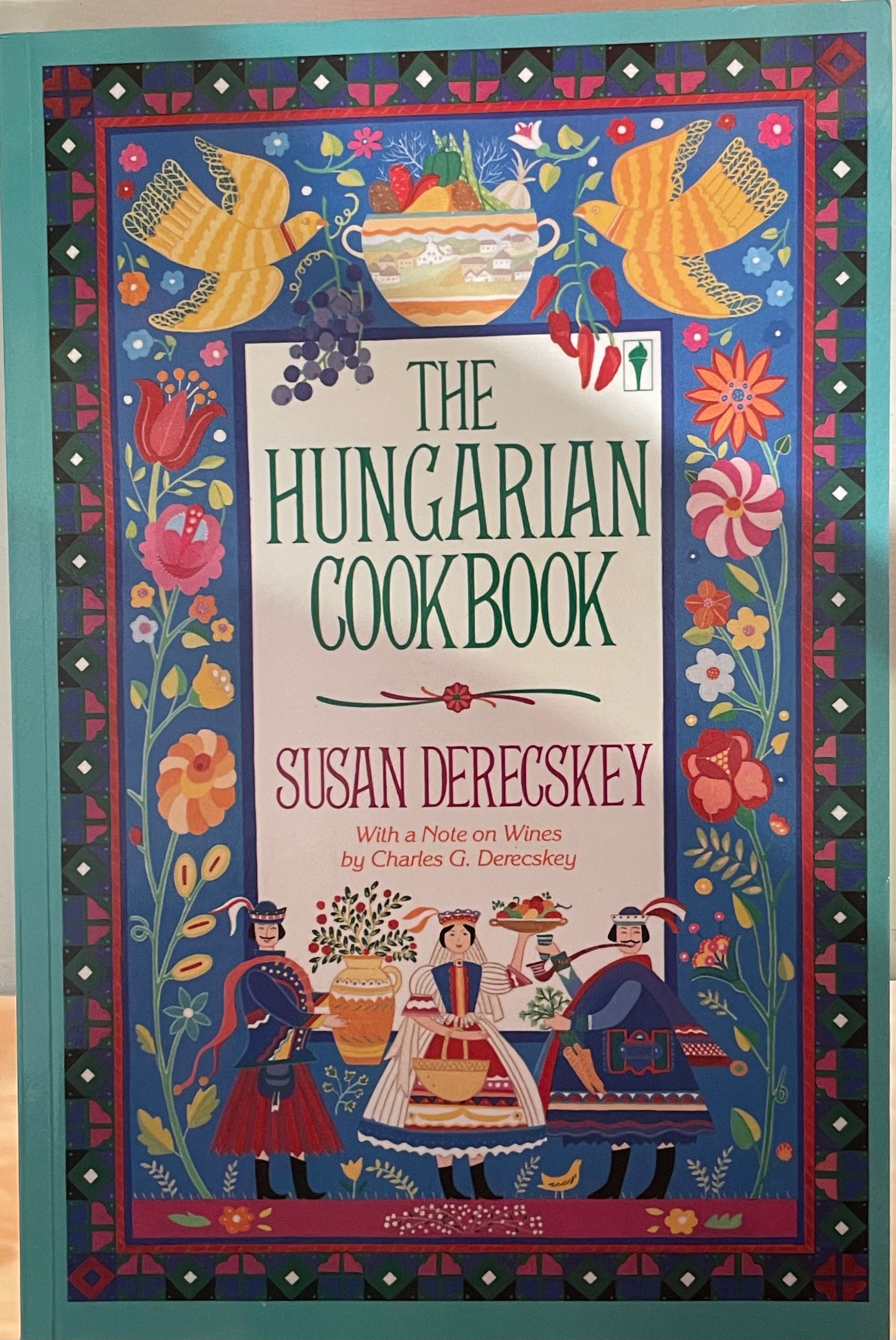 The Hungarian Cookbook: Traditional Recipes―A Melding of Germanic, Slavic, Tartar, and Turkish Cuisine (Susan Derecskey)