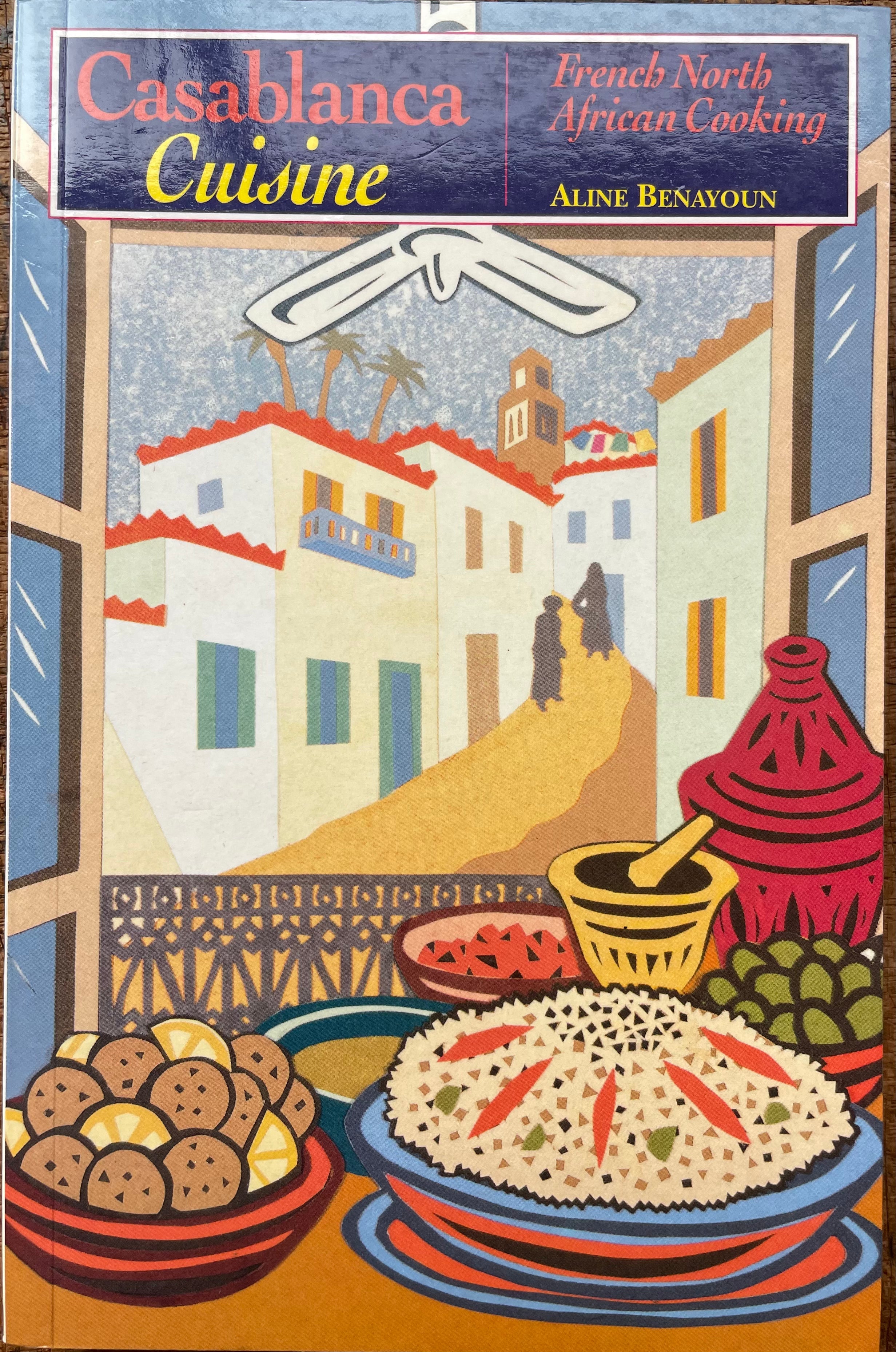 Casablanca Cuisine: French North African Cooking (Aline Benayoun)