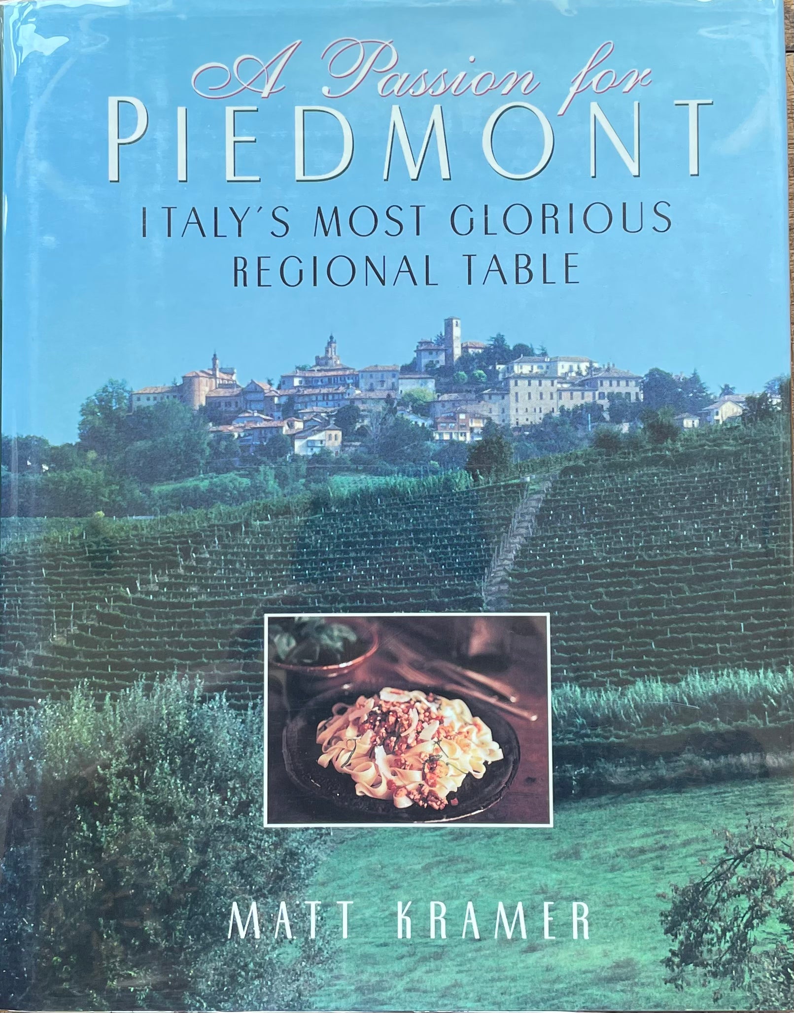 (Italian) Matt Kramer. A Passion for Piedmont: Italy's Most Glorious Regional Table