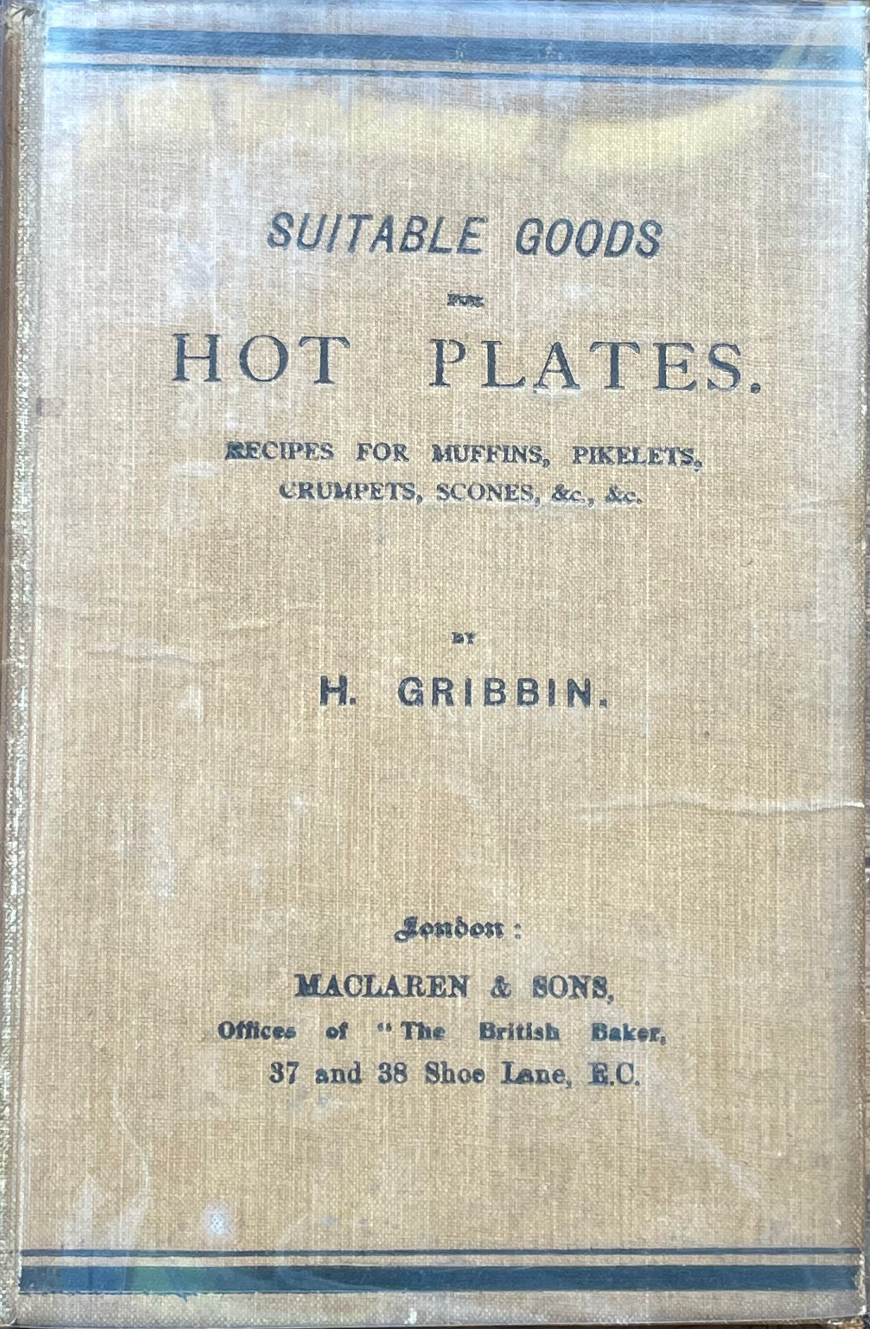 (Baking) Gribbin, H. Suitable Goods for Hot Plates. Recipes for Muffins, Pikelets, Crumpets, Scones, &c., &c.
