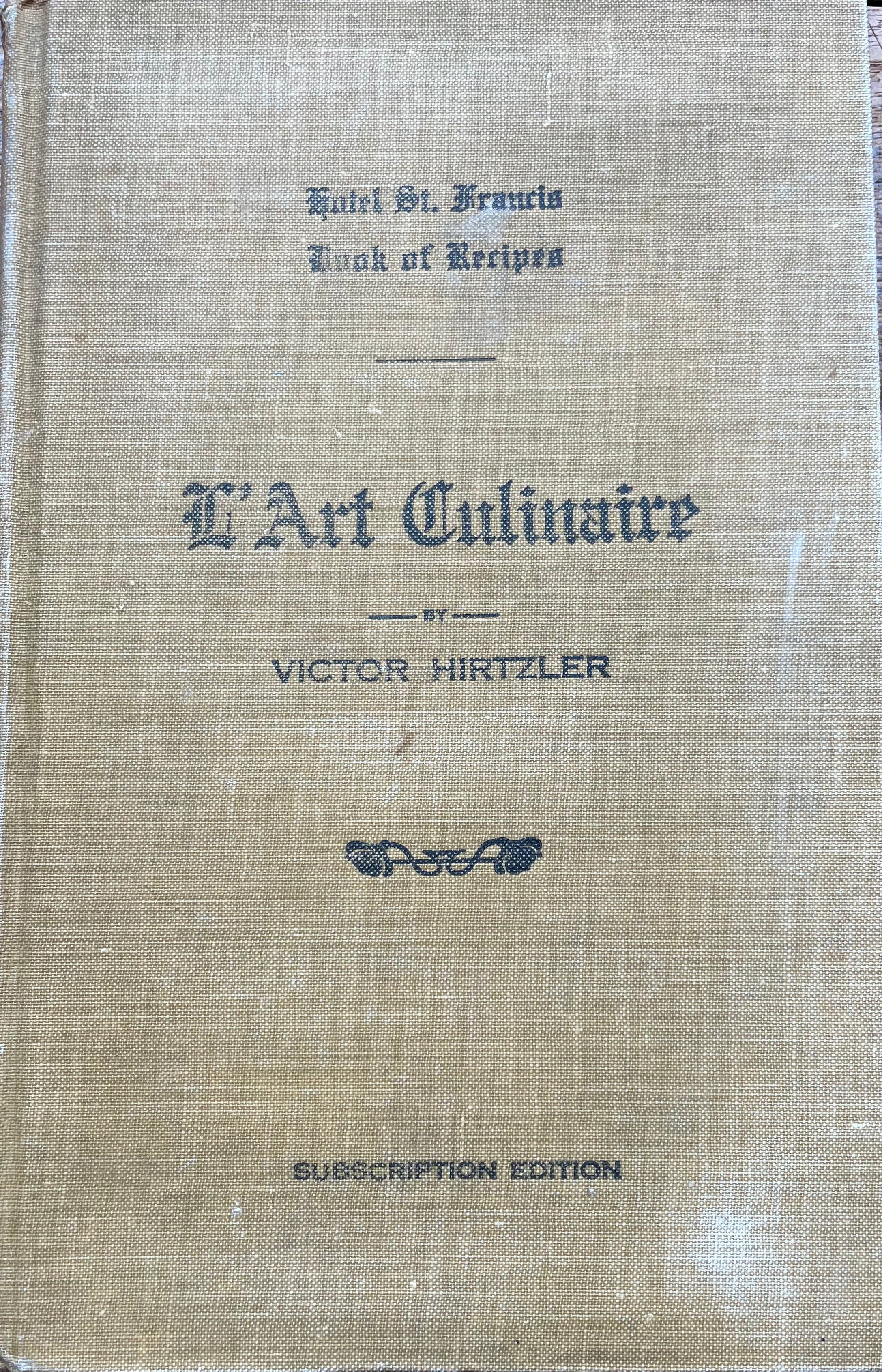 (*NEW ARRIVAL*) (San Francisco) Hirtzler, Victor. Hotel St. Francis Book of Recipes and Model Menus: L'Art Culinaire.