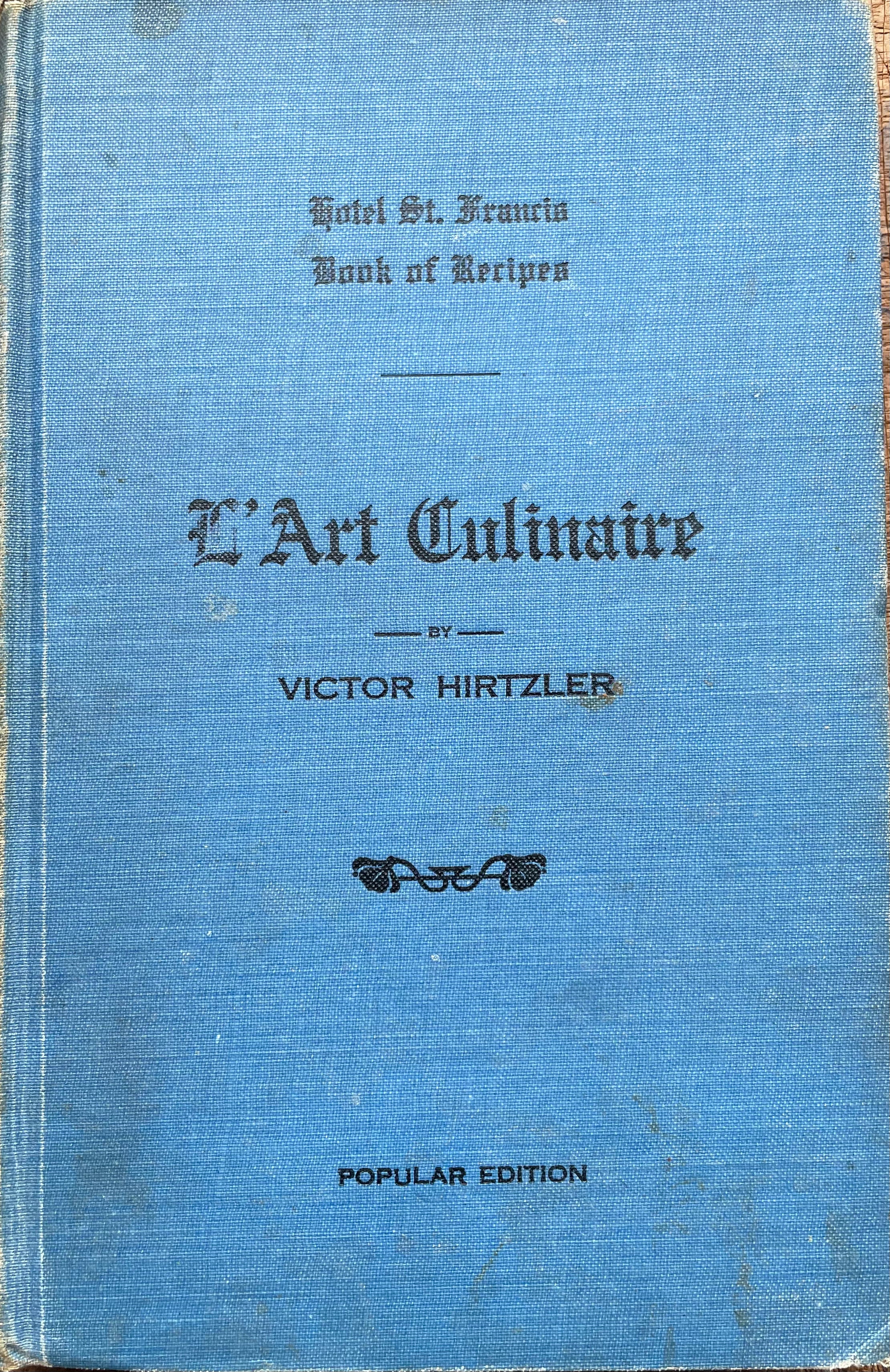 (San Francisco) Hirtzler, Victor. Hotel St. Francis Book of Recipes and Model Menus: L'Art Culinaire.