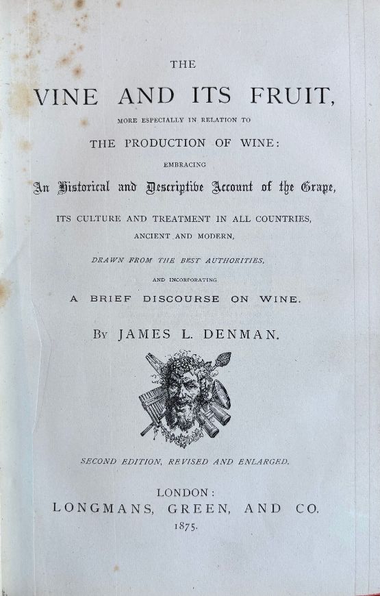 (*NEW ARRIVAL*) (Wine) James Denman. The Vine and Its Fruit, more especially in relation to the Production of Wine: Embracing an Historical and Descriptive Account of the Grape