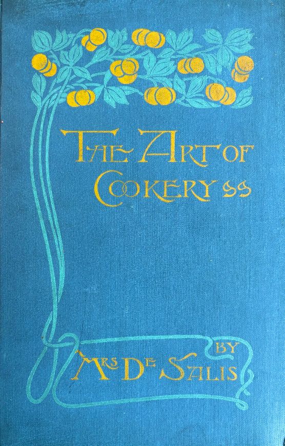 (Food History) De Salis, Mrs. Harriet Anne. The Art of Cookery Past and Present: A Treatise on Ancient Cookery, with Anecdotes of Noted Cooks and Gourmets, Ancient Foods, Menus, etc.