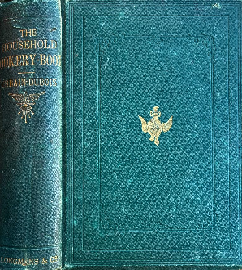 Urbain-Dubois. The Household Cookery-Book: Practical and Elementary Methods