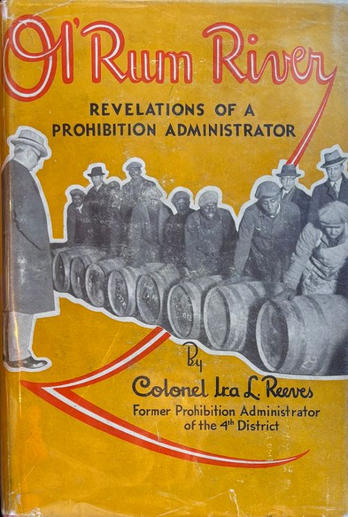 (Prohibition) Colonel Ira L. Reeves. Ol' Rum River: Revelations of a Prohibition Administrator