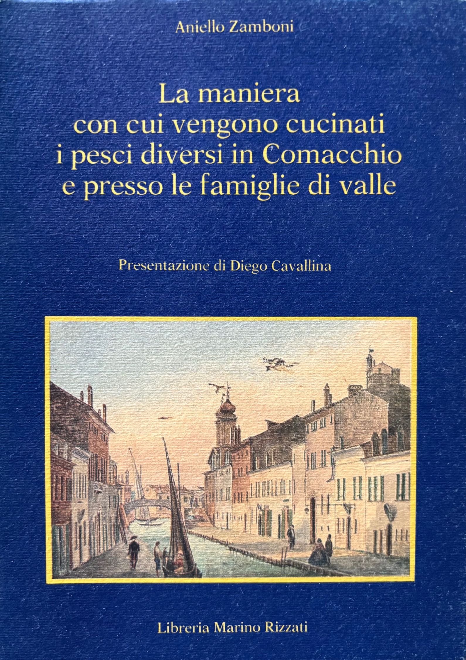 (Italian - Emilia Romagna) Aniello Zamboni. La Maniera con cui Vengono Cucinati i Pesci Diversi in Comacchio e Presso le Famiglie di Valle