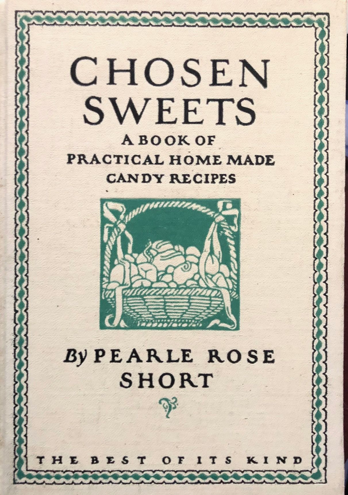 (Candy) Short, Pearle Rose. Chosen Sweets: A Book of Practical Home Made Candy Recipes.
