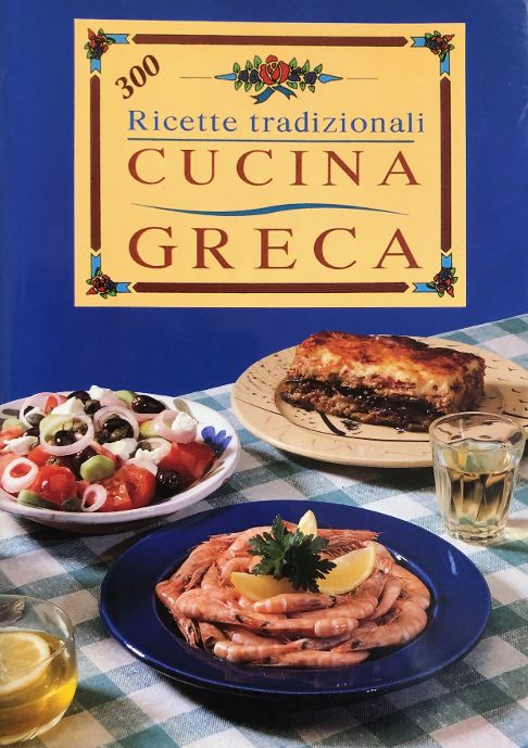 Cucina Greca: 300 Ricette Tradizionali