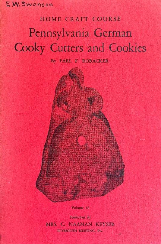 (*NEW ARRIVAL*) (Cookies - Pennsylvania Dutch) Earl Robacker. Pennsylvania German Cooky Cutters and Cookies