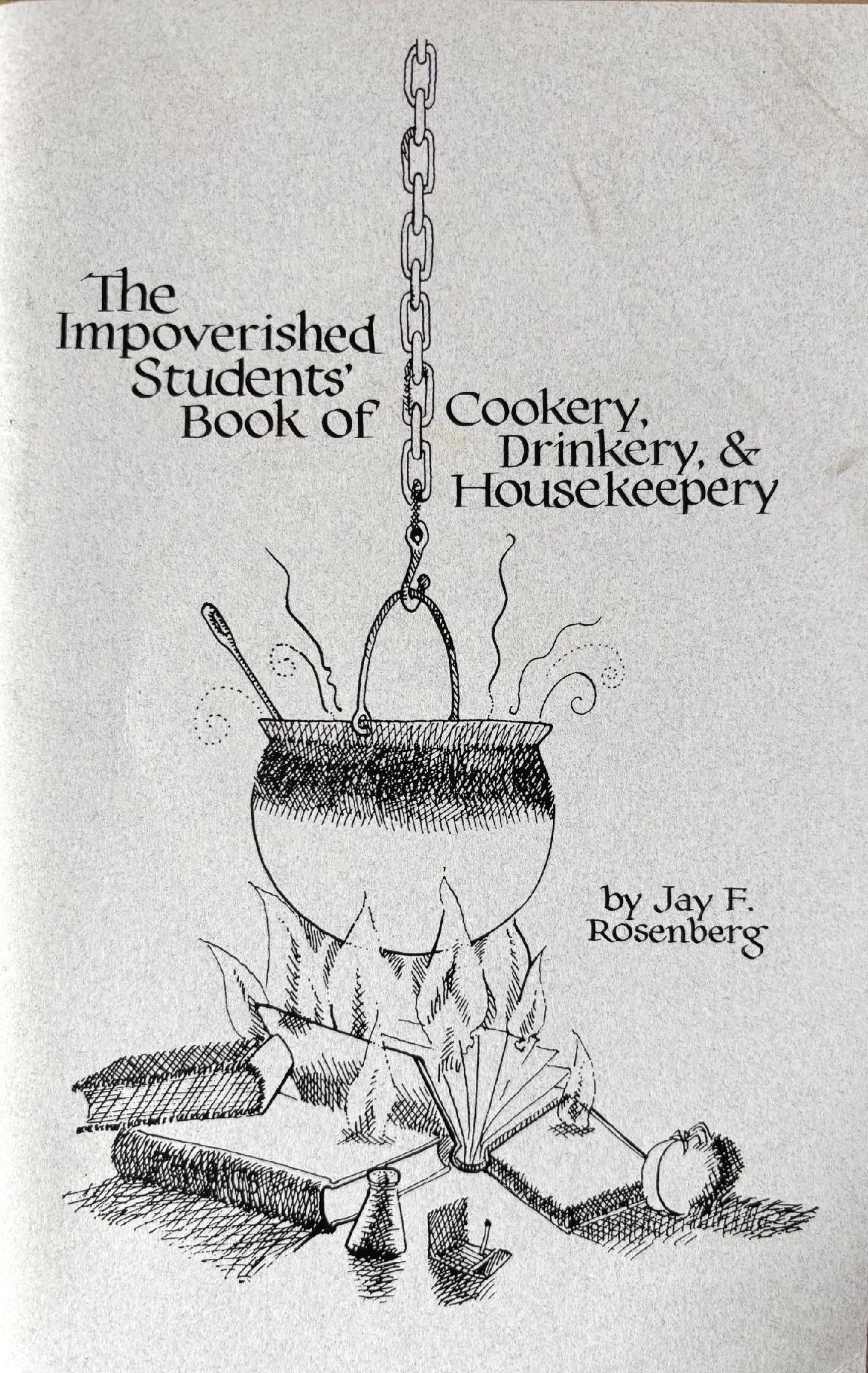 (*NEW ARRIVAL*) (Economic) Jay F. Rosenberg. The Impoversihed Students Book of Cookery, Drinkery & Housekeepery