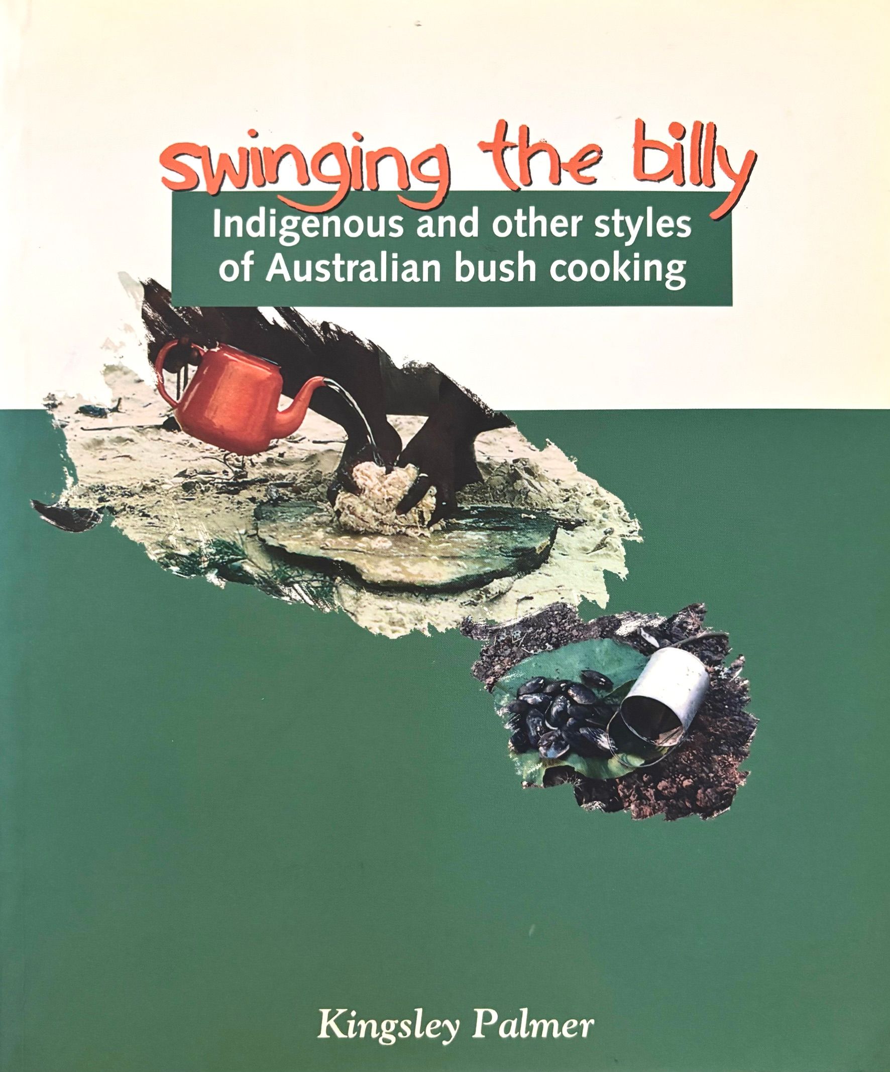 (*NEW ARRIVAL*) (Native Foods) Kingsley Palmer. Swinging the Billy: Indigenous and Other Styles of Australian Bush Cooking