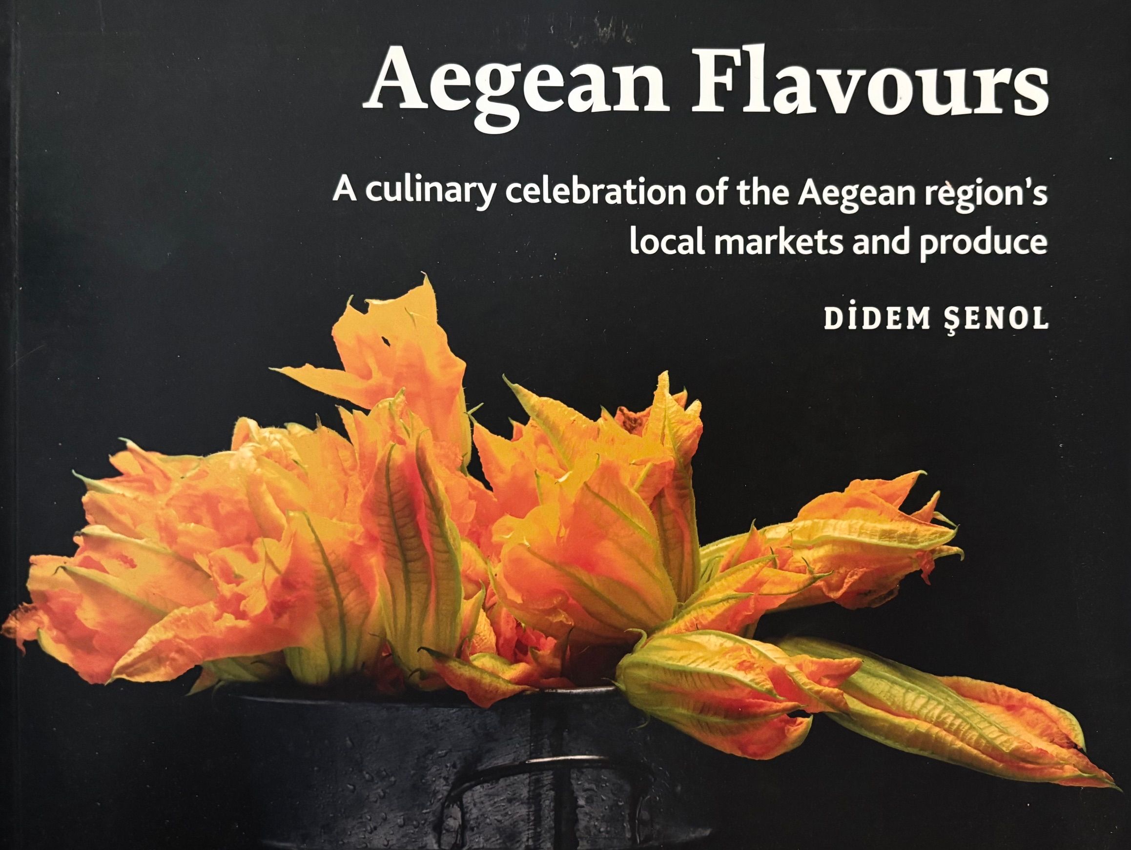 (*NEW ARRIVAL*) (Turkish) Didem Senol. Aegean Flavours: A Culinary Celebration of the Aegean Region's Local Markets and Produce