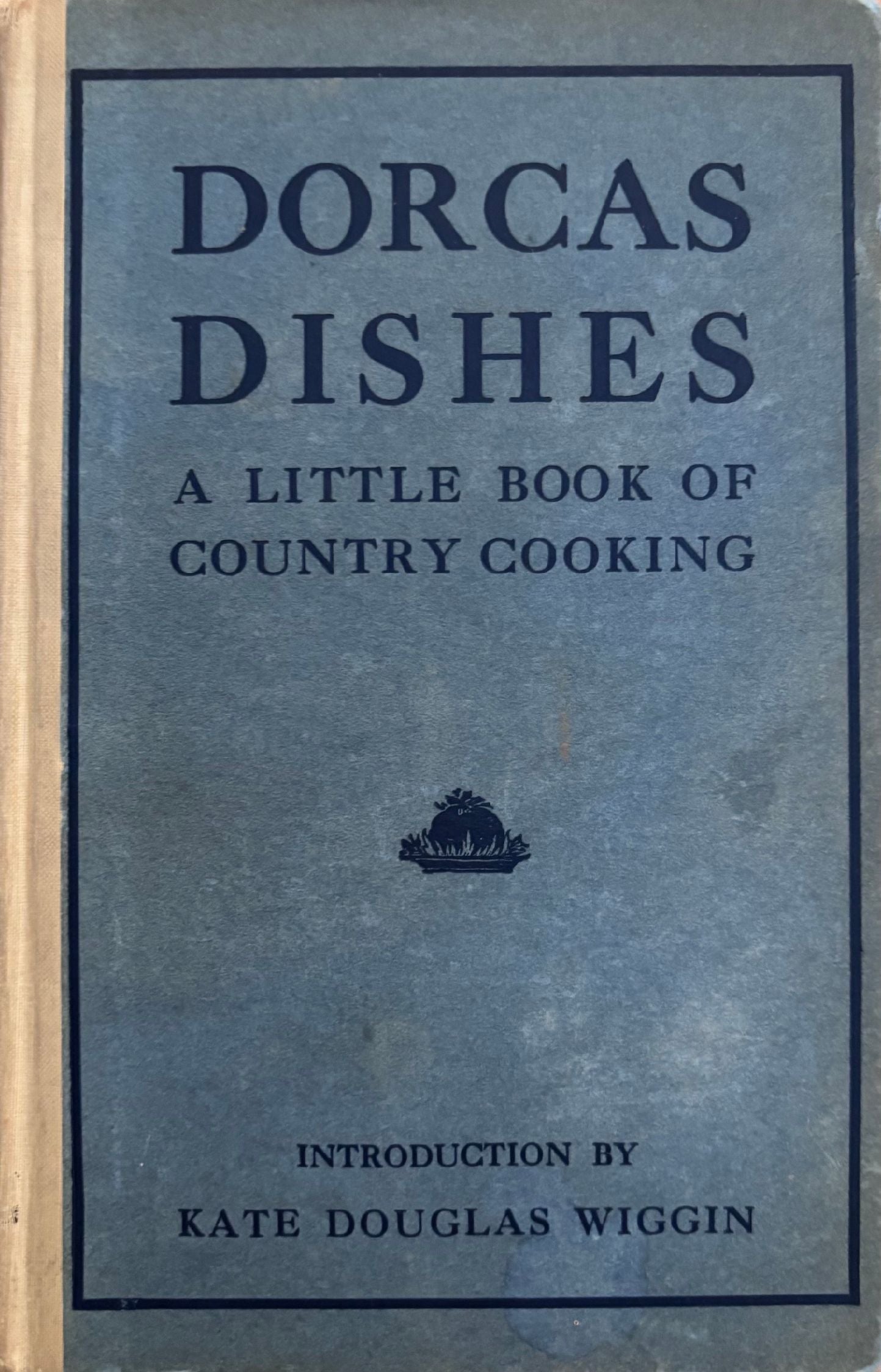 (*NEW ARRIVAL*) (Maine) Kate Douglas Wiggin, ed. A Book of Dorcas Dishes: Family Receipts contributed by the Dorcas Society of Hollis and Buxton