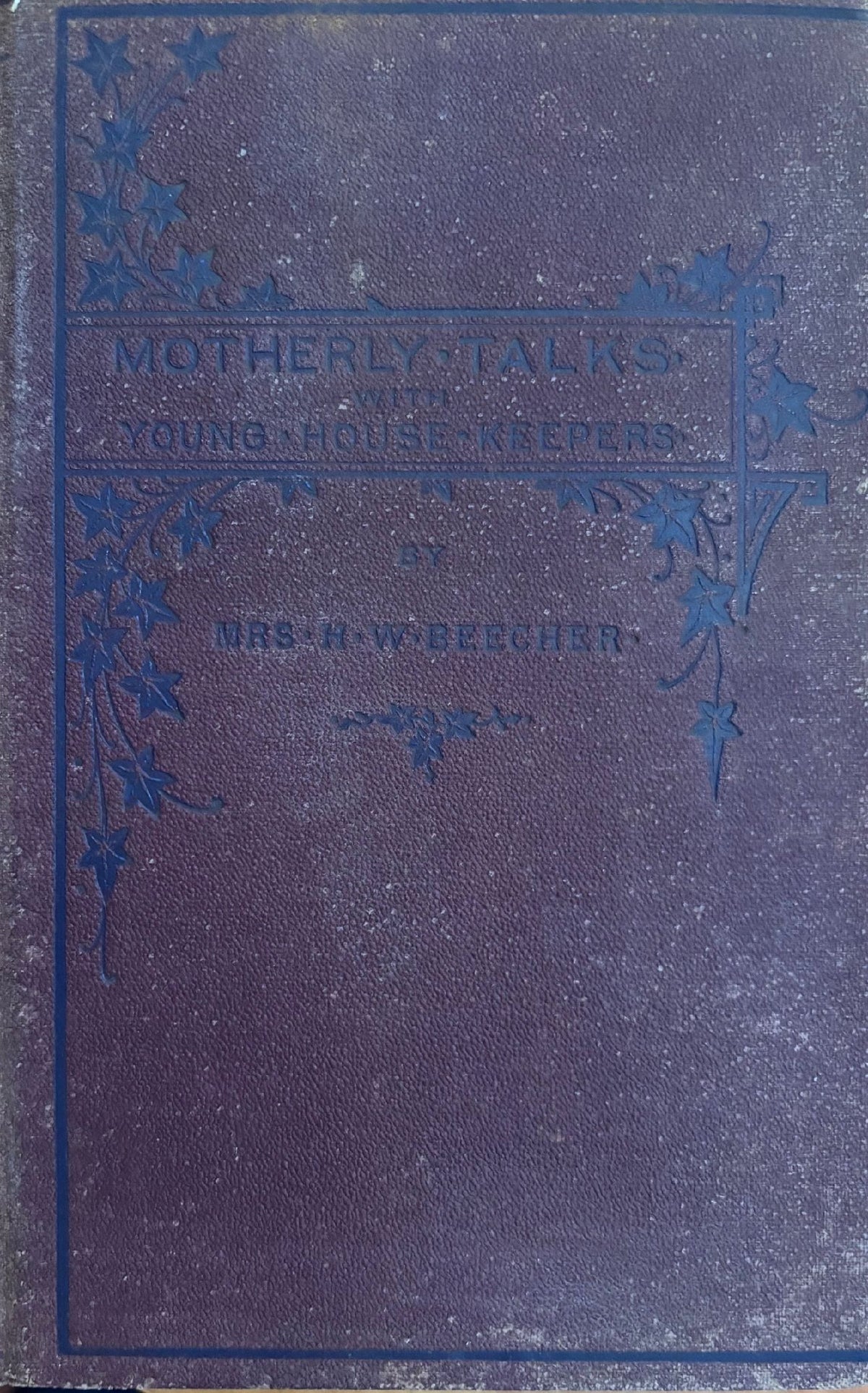 (Etiquette) Mrs. Henry Ward Beecher. Motherly Talks with Young House-keepers