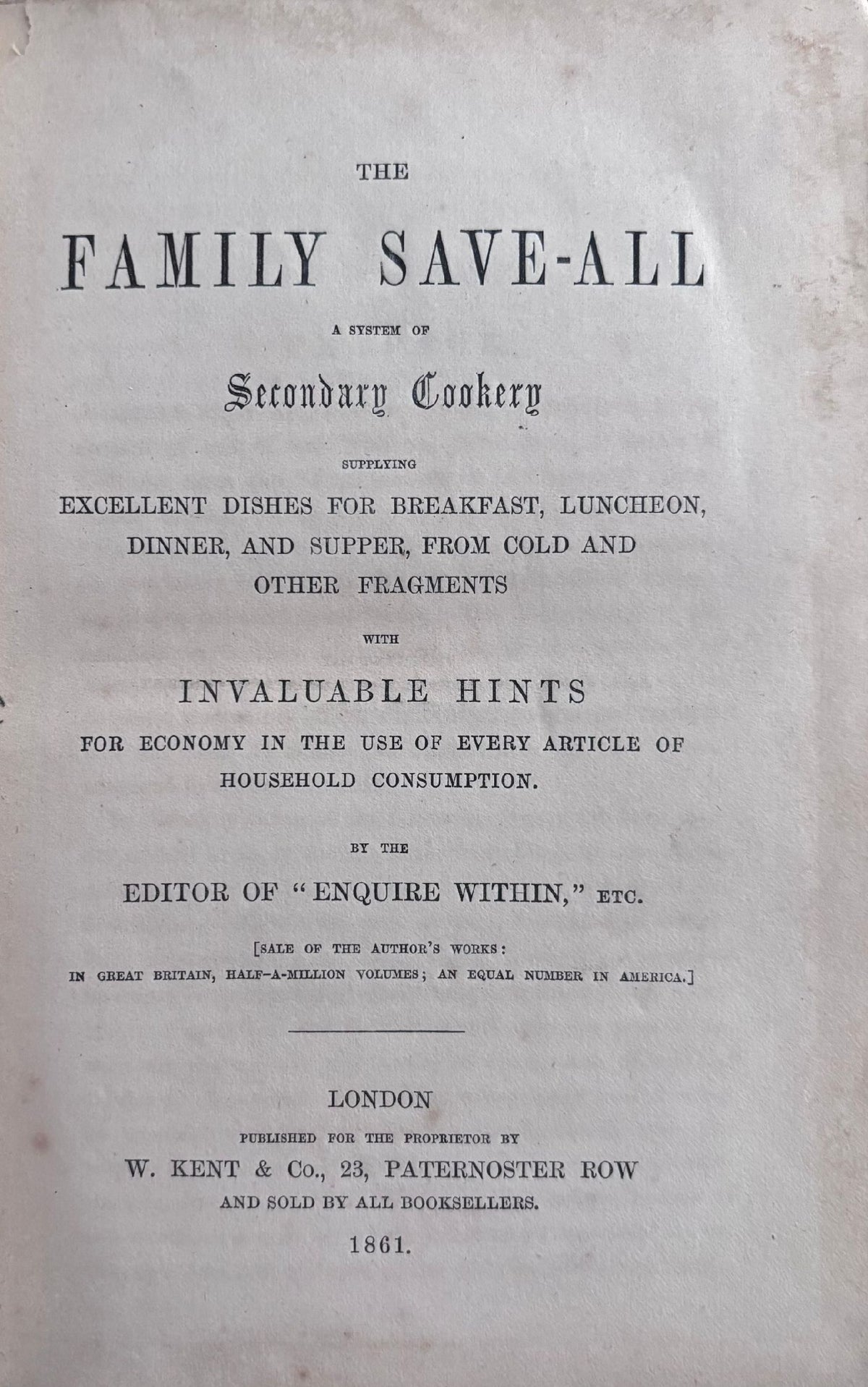 (*NEW ARRIVAL*) (Economy) [Robert Kemp Philip]. The Family Save-All: A System of Secondary Cookery