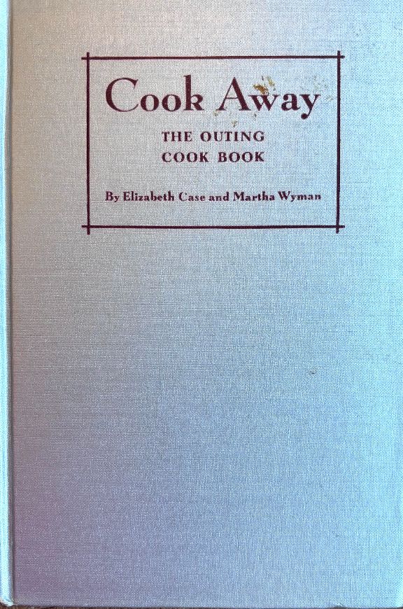 (Outdoors) Elizabeth Case & Martha Wyman.  Cook Away: The Outing Cook Book.