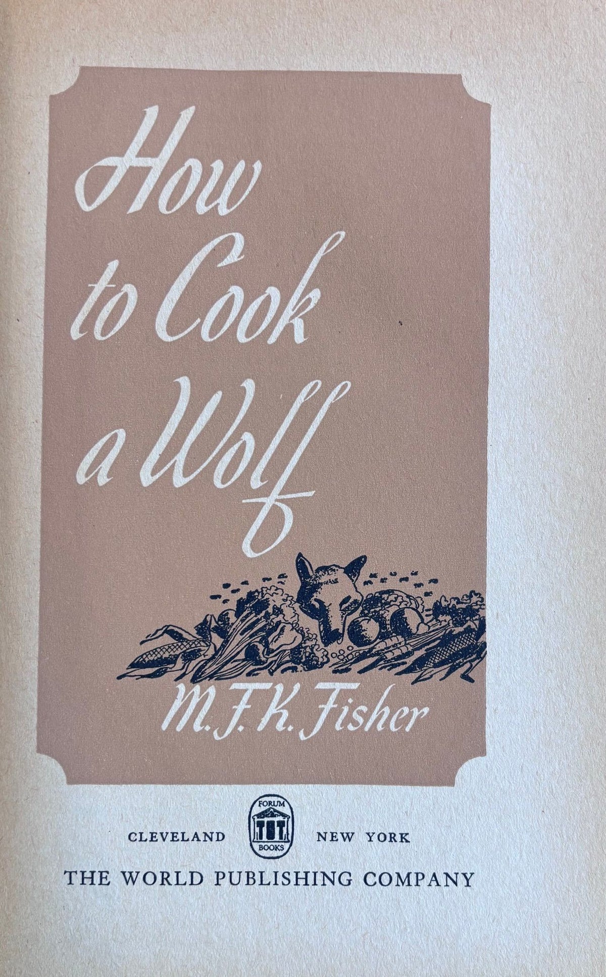 (*NEW ARRIVAL*) M.F.K. Fisher. How to Cook a Wolf