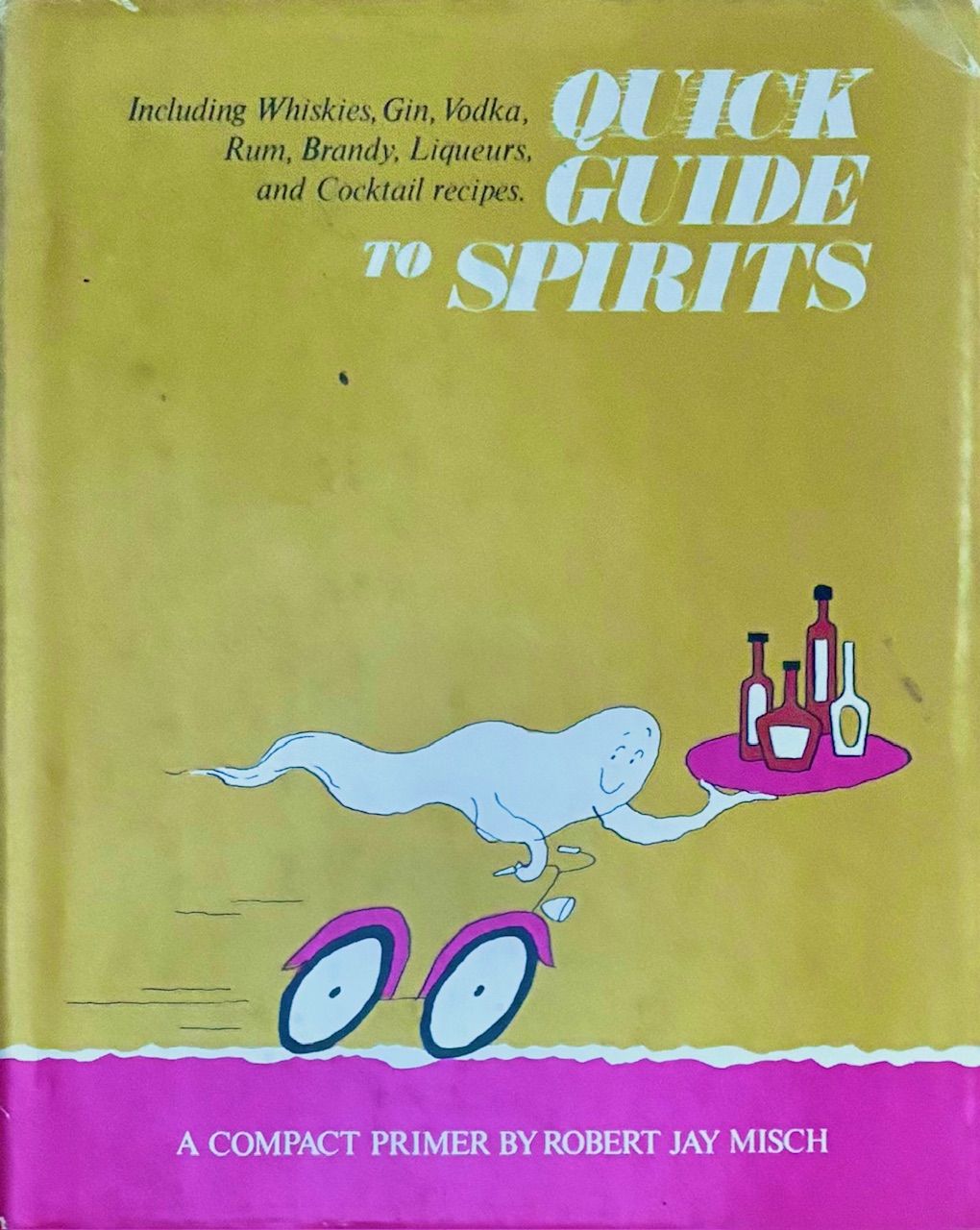 (*NEW ARRIVAL*) (Spirits) Robert Jay Misch. Quick Guide to Spirits, including Whiskies, Gin, Vodka, Rum, Brandy, Liqueurs, and Cocktail Recipes: What They Are, How They're Made, How They're Used