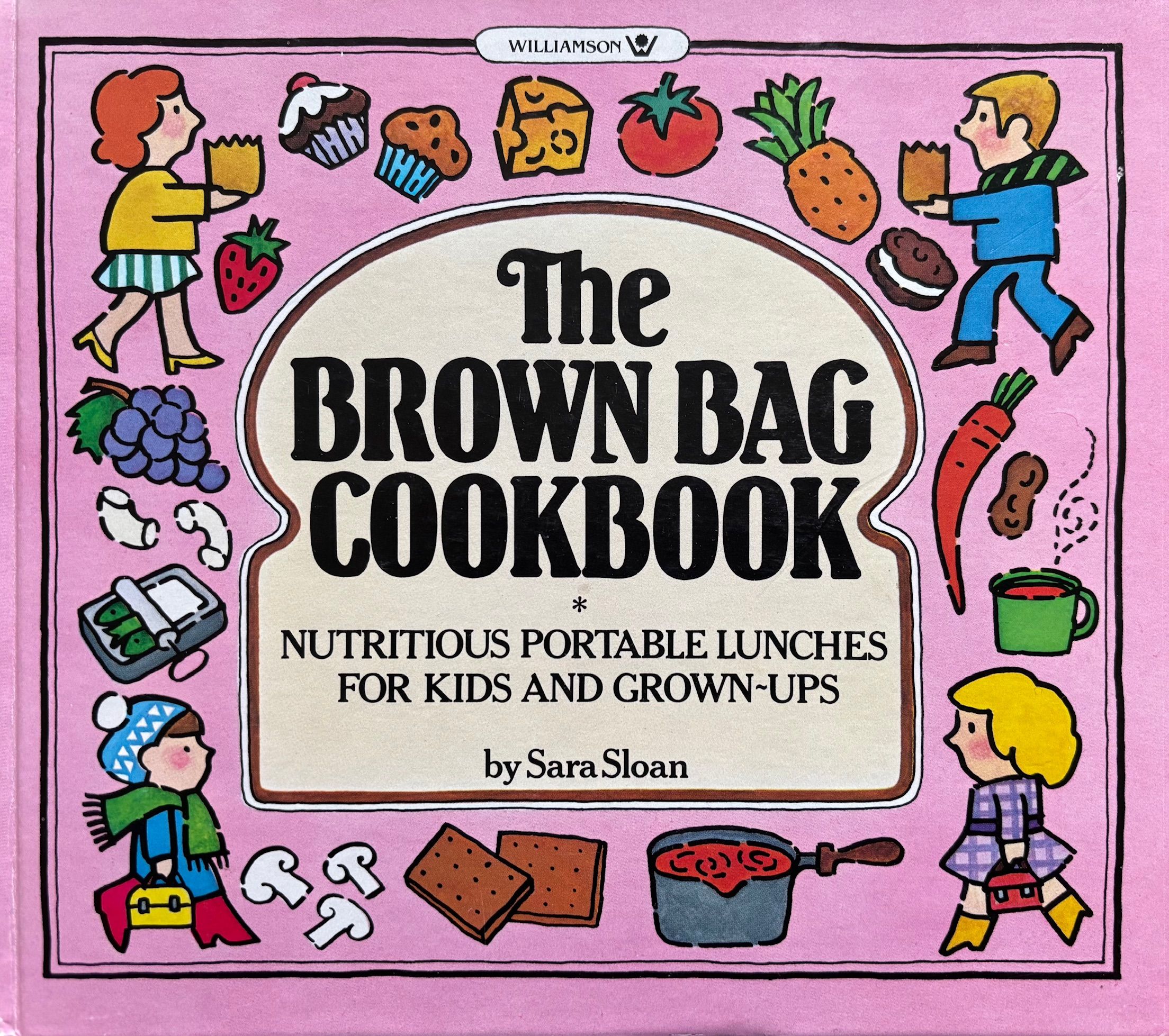 (Children's) Sara Sloan. The Brown Bag Cookbook: Nutritious Portable Lunches for Kids and Grown-Ups