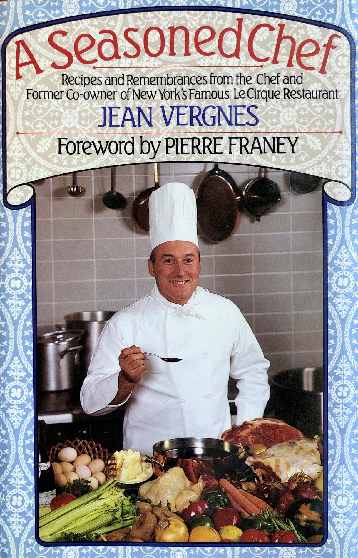 (French) Jean Vergens. A Seasoned Chef: Recipes and Remembrances from the Chef and Former Co-Owner of New York's Famous Le Cirque Restaurant. Foreword by Pierre Franey.
