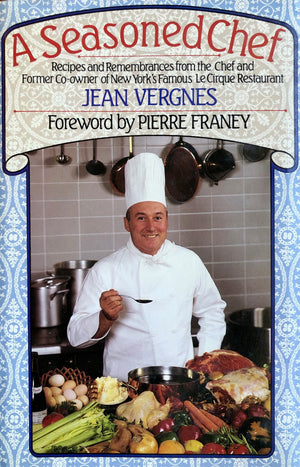 (*NEW ARRIVAL*) (French) Jean Vergens. A Seasoned Chef: Recipes and Remembrances from the Chef and Former Co-Owner of New York's Famous Le Cirque Restaurant. Foreword by Pierre Franey.