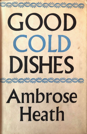 (*NEW ARRIVAL*) Heath, Ambrose. Good Cold Dishes.