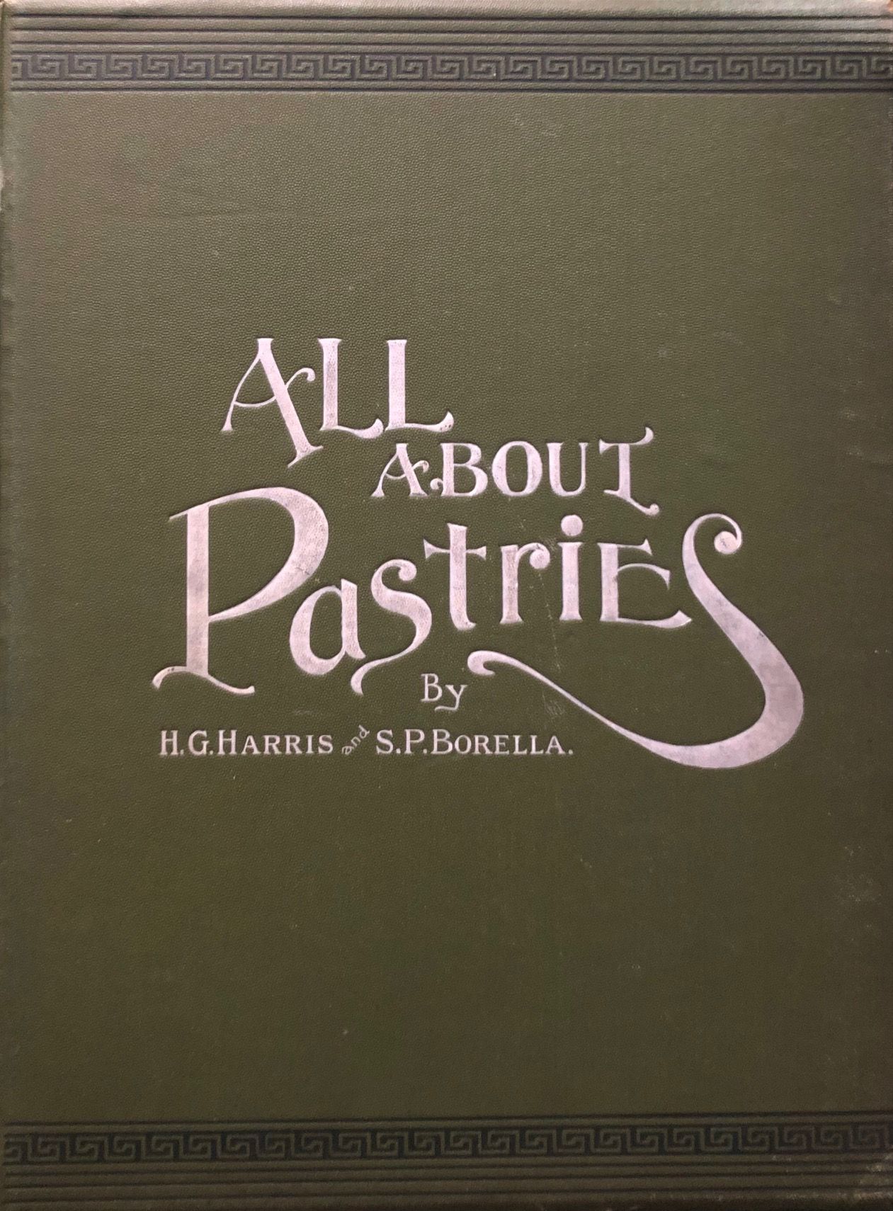 (Confectionery) Harris, H.G. & S.P. Borella. All About Pastries