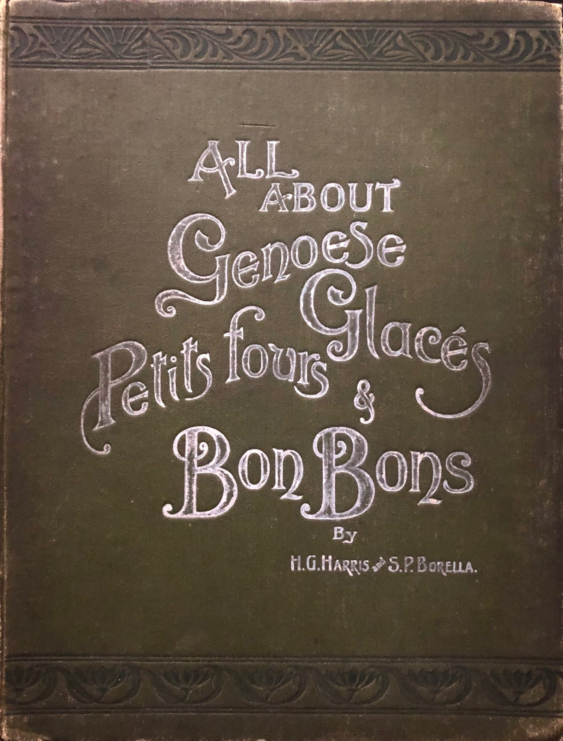 (*NEW ARRIVAL*) (Confectionery) Harris, H.G. & S.P. Borella. All About Genoese, Glaces, Petits Fours & Bon Bons.