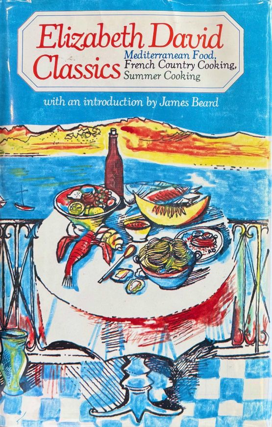 (Food Writing) Elizabeth David. Elizabeth David Classics: Mediterranean Food, French Country Cooking, Summer Cooking