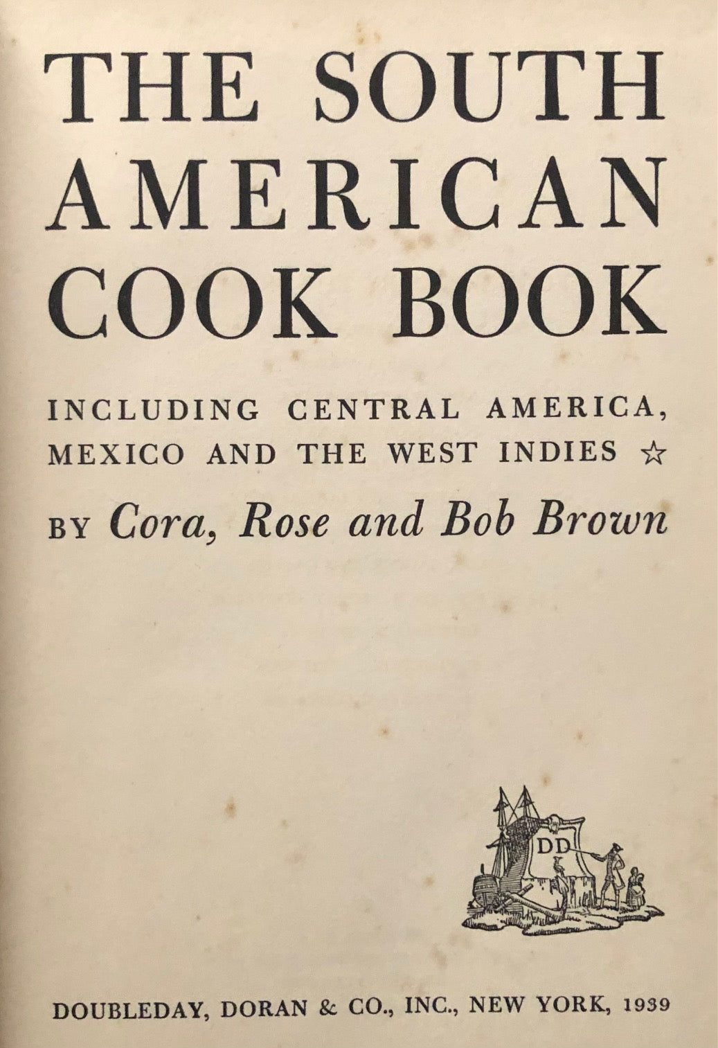 (*NEW ARRIVAL*) (South American) Cora, Rose & Bob Brown. The South American Cook Book, including Central America, Mexico and the West Indies