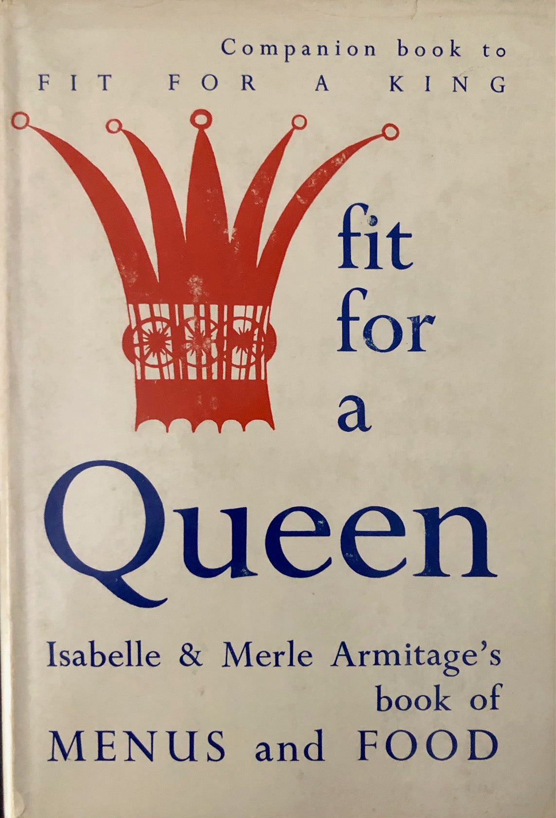 (Food Writing) Armitage, Isabelle & Merle. Fit for a Queen. Preface by Lucie Heymann. Ed. By Nancy Wiswell.